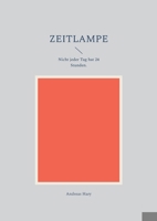 Zeitlampe: Nicht jeder Tag hat 24 Stunden. (German Edition) 3757825063 Book Cover