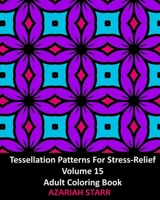 Tessellation Patterns For Stress-Relief Volume 15: Adult Coloring Book 1006635041 Book Cover