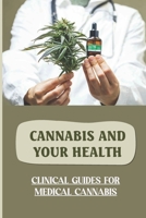 Cannabis And Your Health: Clinical Guides For Medical Cannabis: Guide To Medical Cannabis B09DMR5HGJ Book Cover