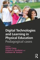 Digital Technologies and Learning in Physical Education: Pedagogical Cases 1138947296 Book Cover