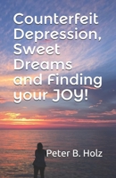 Counterfeit Depression, Sweet Dreams and Finding your JOY! B089J17DQ2 Book Cover