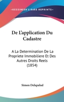 De L'application Du Cadastre: A La Determination De La Propriete Immobiliere Et Des Autres Droits Reels (1854) 1160400369 Book Cover