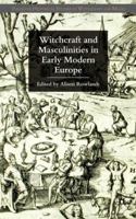Witchcraft and Masculinities in Early Modern Europe 023055329X Book Cover