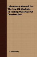 Laboratory Manual for the Use of Students in Testing Materials of Construction 1010089552 Book Cover