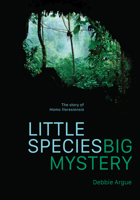 Little Species, Big Mystery: The Story of Homo Floresiensis 0522877915 Book Cover