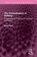 The Criminalisation of Stalking: Constructing the Problem and Evaluating the Solution (Routledge Revivals) 1032704578 Book Cover