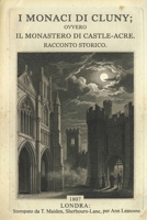 I MONACI DI CLUNY (Edizione Tradotta, Annotata e Illustrata): OVVERO IL MONASTERO DI CASTLE-ACRE. RACCONTO STORICO. (Italian Edition) B0GSMX8474 Book Cover