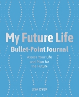 My Future Life Bullet Point Journal: Assess Your Life and Plan for the Future 1398820415 Book Cover