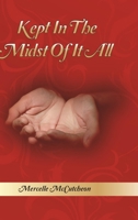 Kept in the Midst of It All 1365729354 Book Cover