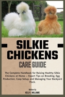Silkie Chicken Care Guide: A Complete Handbook for Raising Healthy Flocks at Home — Expert Tips on Breeding, Egg Production, Coop Setup, and Managing Your Backyard Flock. B0FGWBV9NM Book Cover