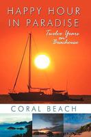 Happy Hour in Paradise: Twelve Years on Beachouse 1440157952 Book Cover