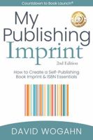 My Publishing Imprint: How to Create a Self-Publishing Book Imprint & ISBN Essentials 1944098127 Book Cover