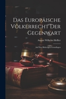 Das Europ�ische V�lkerrecht Der Gegenwart: Auf Den Bisherigen Grundlagen (Classic Reprint) 1021735272 Book Cover