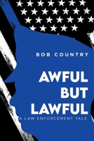 Awful But Lawful: A Law Enforcement Tale null Book Cover