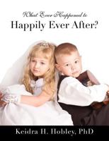 What Ever Happened to Happily Ever After? 1625091656 Book Cover