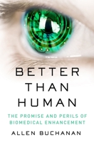 Better Than Human: The Promise and Perils of Enhancing Ourselves: The Promise and Perils of Enhancing Ourselves 0190664045 Book Cover