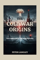 The Cold War Origins: How WWII Shaped the Modern World B0FTMF4VK7 Book Cover
