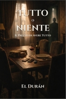 TUTTO o NIENTE: Il Prezzo di Avere Tutto (Italian Edition) B0GDV3X5TN Book Cover