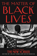 The Matter of Black Lives: Writing from The New Yorker 0063017598 Book Cover