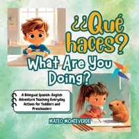 ¿Qué haces? What Are You Doing?: A Bilingual Spanish English Adventure Teaching Everyday Actions for Toddlers and Preschoolers (Spanish Edition) B0DVQ68373 Book Cover