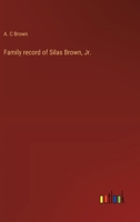 Family record of Silas Brown, Jr. 336863349X Book Cover