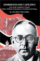 Simbhoonath Capildeo: Lion of the Legislative Council Father of Hindu Nationalism in Trinidad and Tobago 0595287646 Book Cover