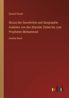 Skizze der Geschichte und Geographie Arabiens von den ältesten Zeiten bis zum Propheten Mohammad: Zweiter Band 3368492829 Book Cover