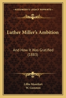 Luther Miller's Ambition: And How It Was Gratified 1120639328 Book Cover