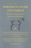 The Horsemen's Guide and Farrier, the External and Internal Structure of the Horse, and the Diseases and Lameness to Which He Is Liable .. 1174871695 Book Cover