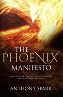 Phoenix Manifesto: How to Take Control of Your Destiny and Rise from the Ashes B085RV56KR Book Cover