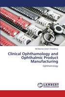 Clinical Ophthamology and Ophthalmic Product Manufacturing: Ophthalmology 3659499528 Book Cover