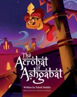 The Acrobat of Ashgabat: A Magical Tale from the Silk Road 9697392021 Book Cover