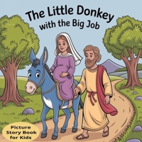 The Little Donkey with the Big Job: The Story of the Birth of Jesus as told by the Little Donkey. A Christmas Story Picture Book for Kids including, the Nativity, Baby Jesus, Mary and Joseph and more. B0FSXWR55H Book Cover