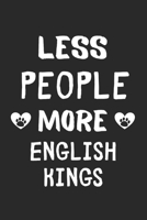 Less People More English Kings: Lined Journal, 120 Pages, 6 x 9, Funny English King Gift Idea, Black Matte Finish (Less People More English Kings Journal) 1673652255 Book Cover
