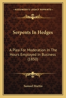Serpents In Hedges: A Plea For Moderation In The Hours Employed In Business 1166927369 Book Cover