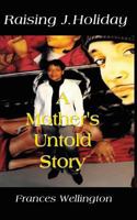 Raising J. Holiday, a Mother's Untold Story 1615395768 Book Cover