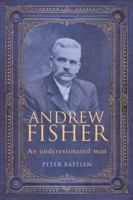 Andrew Fisher: An Underestimated Man 1742230040 Book Cover