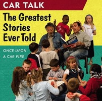 Car Talk: The Greatest Stories Ever Told: Once Upon a Car Fire... (Car Talk) 1598870572 Book Cover