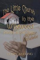 Little Church in the Wildwood: Preachers and Fried Chicken 1940130530 Book Cover
