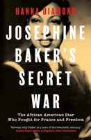 Josephine Baker's Secret War: The African American Star Who Fought For France And Freedom 0300279981 Book Cover