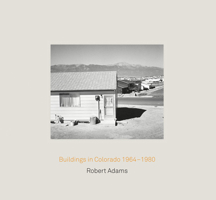 Robert Adams: Buildings in Colorado 1964-1980 & Rudolf Schwarz: Architecture and Photography 3863356535 Book Cover