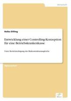 Entwicklung einer Controlling-Konzeption für eine Betriebskrankenkasse: Unter Berücksichtigung des Risikostrukturausgleichs 3838675193 Book Cover