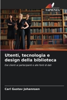Utenti, tecnologia e design della biblioteca: Dai clienti ai partecipanti e alle fonti di dati 6204479822 Book Cover