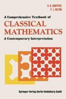 A Comprehensive Textbook of Classical Mathematics: A Contemporary Interpretation 0387903429 Book Cover