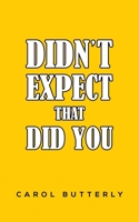 Didn't Expect That Did You 1037111486 Book Cover