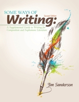 Some Ways of Writing: A Supplemental Guide to Writing for Composition and Sophomore Literature 1465208305 Book Cover