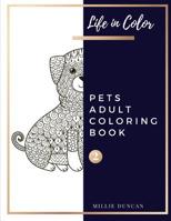 PETS ADULT COLORING BOOK (Book 2): Pets Coloring Book for Adults - 40+ Premium Coloring Patterns (Life in Color Series) 1078112088 Book Cover