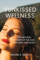 Sunkissed Wellness: The Natural Power of the Sun for Mind and Body 1965937179 Book Cover