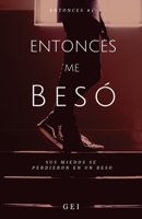 Entonces, Me Beso 1975945514 Book Cover