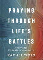 Praying Through Life's Battles: 90 Days to Strengthen Your Faith 0736992537 Book Cover